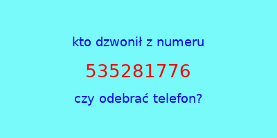 kto dzwonił 535281776  czy odebrać telefon?