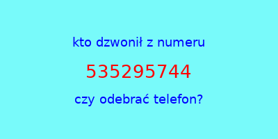 kto dzwonił 535295744  czy odebrać telefon?