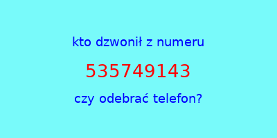 kto dzwonił 535749143  czy odebrać telefon?