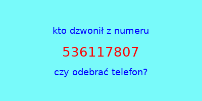 kto dzwonił 536117807  czy odebrać telefon?