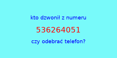 kto dzwonił 536264051  czy odebrać telefon?