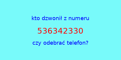 kto dzwonił 536342330  czy odebrać telefon?