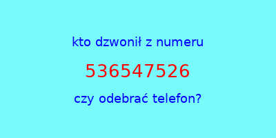 kto dzwonił 536547526  czy odebrać telefon?