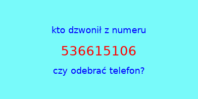 kto dzwonił 536615106  czy odebrać telefon?