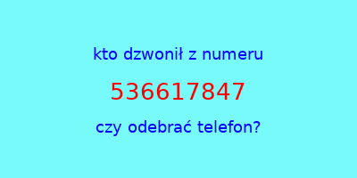 kto dzwonił 536617847  czy odebrać telefon?