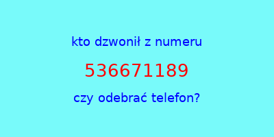 kto dzwonił 536671189  czy odebrać telefon?