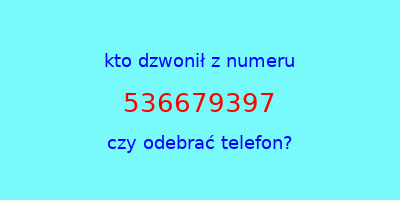 kto dzwonił 536679397  czy odebrać telefon?