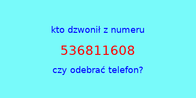 kto dzwonił 536811608  czy odebrać telefon?