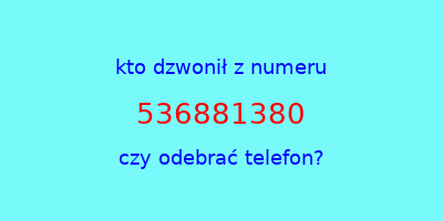 kto dzwonił 536881380  czy odebrać telefon?