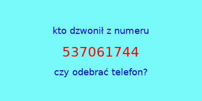 kto dzwonił 537061744  czy odebrać telefon?