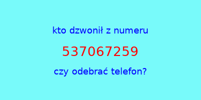 kto dzwonił 537067259  czy odebrać telefon?