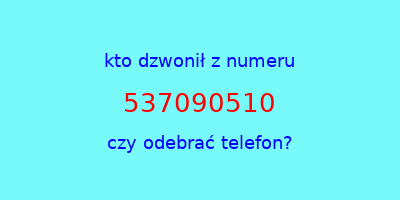 kto dzwonił 537090510  czy odebrać telefon?