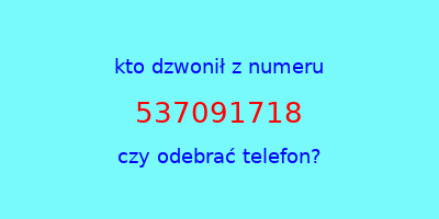 kto dzwonił 537091718  czy odebrać telefon?