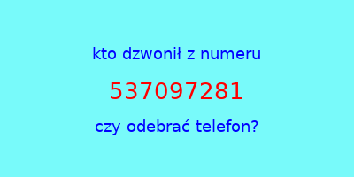 kto dzwonił 537097281  czy odebrać telefon?