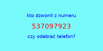 kto dzwonił 537097923  czy odebrać telefon?