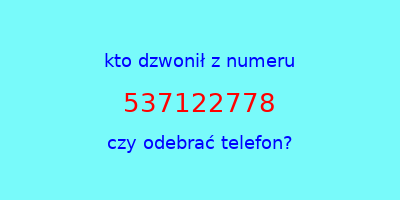 kto dzwonił 537122778  czy odebrać telefon?