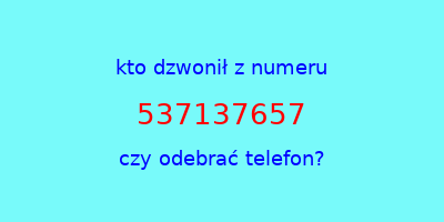 kto dzwonił 537137657  czy odebrać telefon?