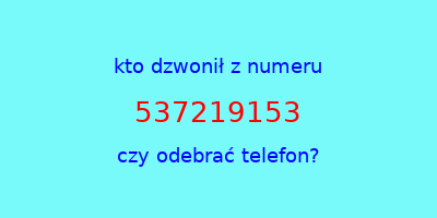 kto dzwonił 537219153  czy odebrać telefon?