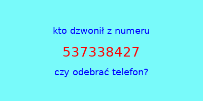 kto dzwonił 537338427  czy odebrać telefon?