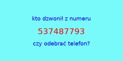 kto dzwonił 537487793  czy odebrać telefon?