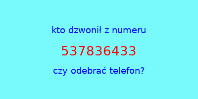 kto dzwonił 537836433  czy odebrać telefon?