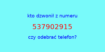 kto dzwonił 537902915  czy odebrać telefon?