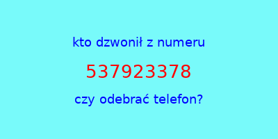 kto dzwonił 537923378  czy odebrać telefon?