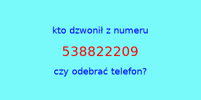 kto dzwonił 538822209  czy odebrać telefon?