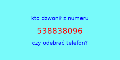 kto dzwonił 538838096  czy odebrać telefon?