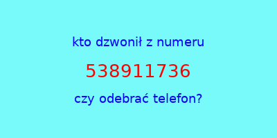 kto dzwonił 538911736  czy odebrać telefon?