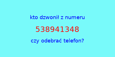 kto dzwonił 538941348  czy odebrać telefon?