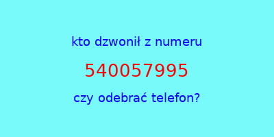 kto dzwonił 540057995  czy odebrać telefon?