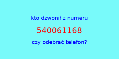 kto dzwonił 540061168  czy odebrać telefon?