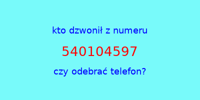 kto dzwonił 540104597  czy odebrać telefon?