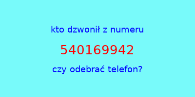 kto dzwonił 540169942  czy odebrać telefon?