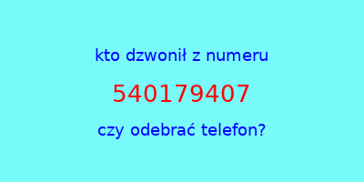 kto dzwonił 540179407  czy odebrać telefon?