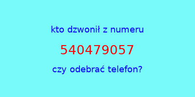 kto dzwonił 540479057  czy odebrać telefon?