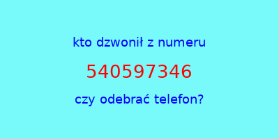 kto dzwonił 540597346  czy odebrać telefon?