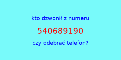 kto dzwonił 540689190  czy odebrać telefon?