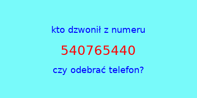 kto dzwonił 540765440  czy odebrać telefon?