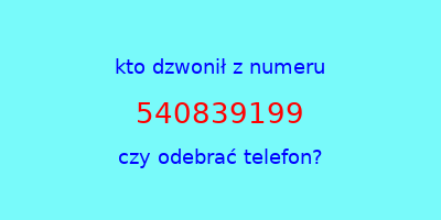 kto dzwonił 540839199  czy odebrać telefon?