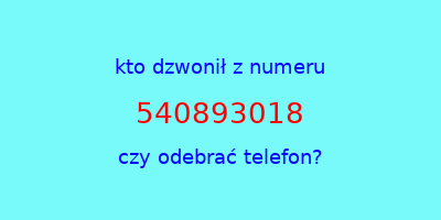 kto dzwonił 540893018  czy odebrać telefon?