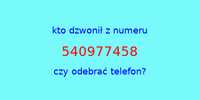 kto dzwonił 540977458  czy odebrać telefon?