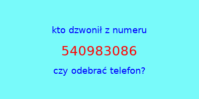 kto dzwonił 540983086  czy odebrać telefon?