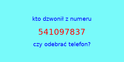 kto dzwonił 541097837  czy odebrać telefon?