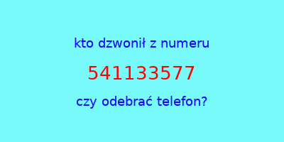 kto dzwonił 541133577  czy odebrać telefon?