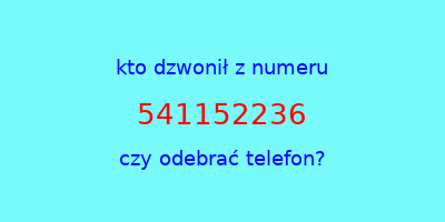 kto dzwonił 541152236  czy odebrać telefon?