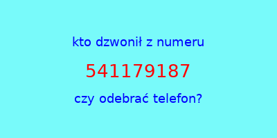 kto dzwonił 541179187  czy odebrać telefon?