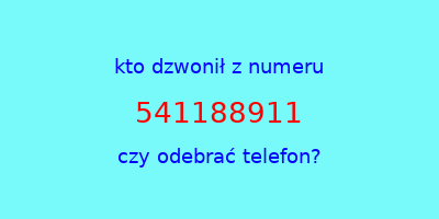 kto dzwonił 541188911  czy odebrać telefon?