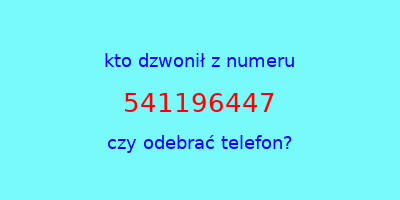 kto dzwonił 541196447  czy odebrać telefon?